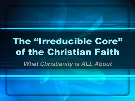 The “Irreducible Core” of the Christian Faith