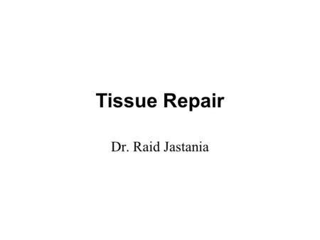 Tissue Repair Dr. Raid Jastania. What is Repair? When does regeneration occur? When does fibrosis occur? What are the consequences of fibrosis?