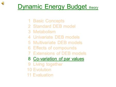 Dynamic Energy Budget theory 1 Basic Concepts 2 Standard DEB model 3 Metabolism 4 Univariate DEB models 5 Multivariate DEB models 6 Effects of compounds.