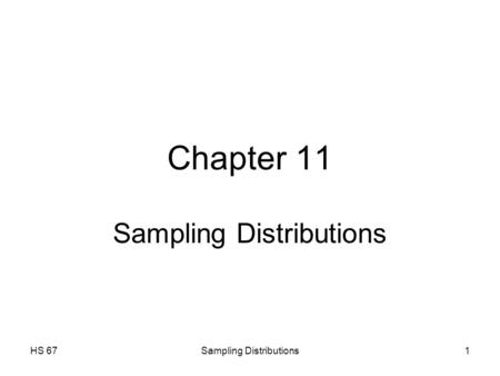 HS 67Sampling Distributions1 Chapter 11 Sampling Distributions.