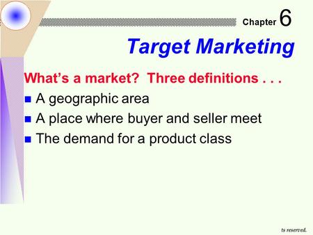 McGraw-Hill/Irwin Copyright © 2001 by The McGraw-Hill Companies, Inc. All rights reserved. 6-1 Chapter 6 Target Marketing What’s a market? Three definitions...