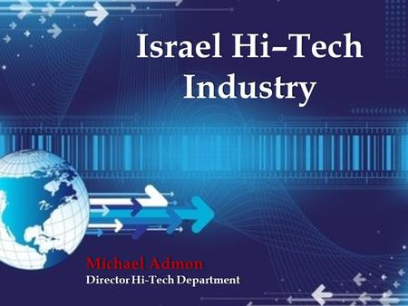 Israel Hi–Tech Industry Michael Admon Director Hi-Tech Department Michael Admon Director Hi-Tech Department.