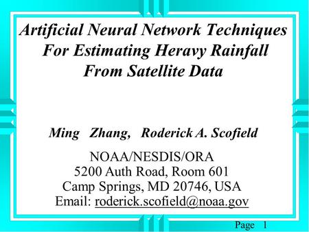 Artificial Neural Network Techniques For Estimating Heravy Rainfall From Satellite Data Ming Zhang, Roderick A. Scofield NOAA/NESDIS/ORA 5200 Auth Road,