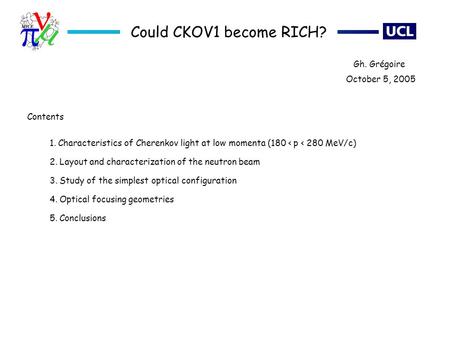 Could CKOV1 become RICH? 1. Characteristics of Cherenkov light at low momenta (180 < p < 280 MeV/c) 2. Layout and characterization of the neutron beam.