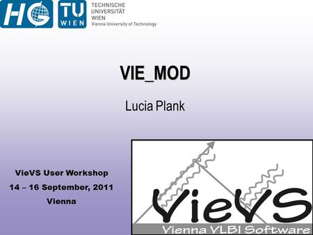 VieVS User Workshop 14 – 16 September, 2011 Vienna VIE_MOD Lucia Plank.