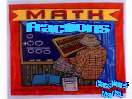 Fractions are Easy A FRACTION is part of a whole.  It’s made of two parts. Numerator – tells you how many equal parts you have. Denominator – tells you.