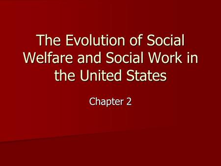 The Evolution of Social Welfare and Social Work in the United States