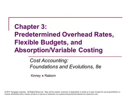 Kinney ● Raiborn Cost Accounting: Foundations and Evolutions, 8e © 2011 Cengage Learning. All Rights Reserved. May not be copied, scanned, or duplicated,