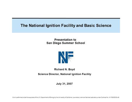 The National Ignition Facility and Basic Science Work performed under the auspices of the U.S. Department of Energy by the University of California, Lawrence.