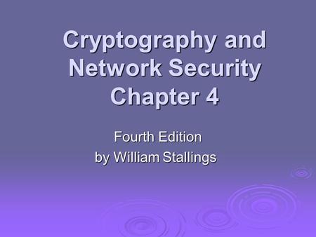 Cryptography and Network Security Chapter 4 Fourth Edition by William Stallings.