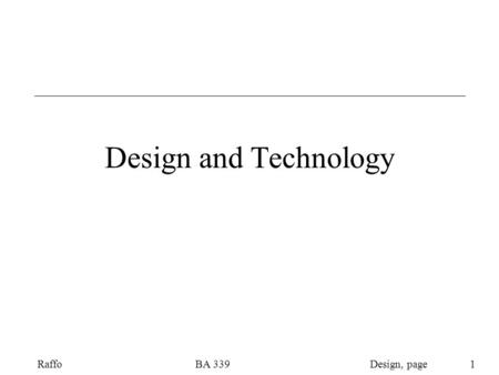 Design, pageRaffoBA 339 1 Design and Technology Design, pageRaffoBA 339 2 Scope of Operations Support from Accounting, Finance, Human Resources, Information.