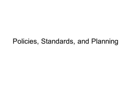 Policies, Standards, and Planning