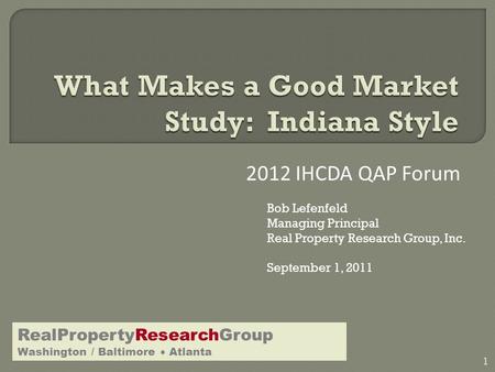 2012 IHCDA QAP Forum RealPropertyResearchGroup Washington / Baltimore  Atlanta 1 Bob Lefenfeld Managing Principal Real Property Research Group, Inc. September.