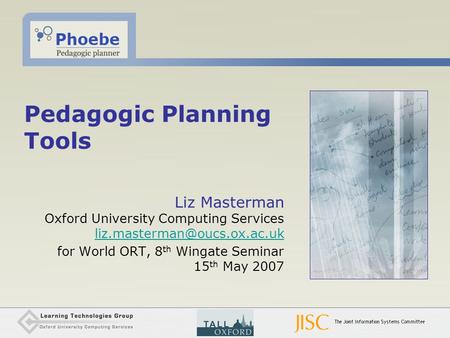 Pedagogic Planning Tools Liz Masterman Oxford University Computing Services  for World ORT, 8 th.