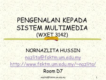 PENGENALAN KEPADA SISTEM MULTIMEDIA (WXET 3142) NORNAZLITA HUSSIN