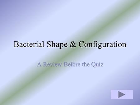 Bacterial Shape & Configuration