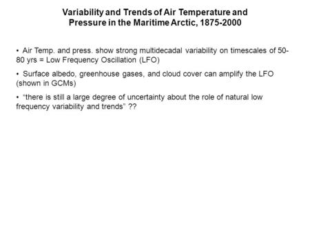 Variability and Trends of Air Temperature and Pressure in the Maritime Arctic, 1875-2000 Air Temp. and press. show strong multidecadal variability on timescales.