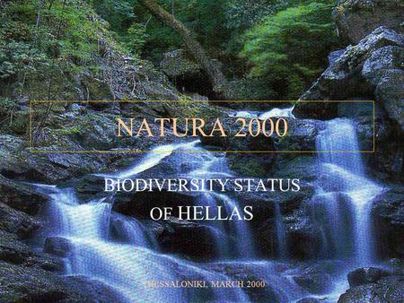 NATURA 2000 BIODIVERSITY STATUS OF HELLAS THESSALONIKI, MARCH 2000.