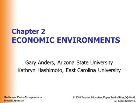 Hashimoto: Casino Management: A Strategic Approach © 2008 Pearson Education, Upper Saddle River, NJ 07458. All Rights Reserved. Hashimoto: Casino Management: