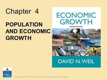 Copyright © 2009 Pearson Education, Inc. Publishing as Pearson Addison-Wesley Chapter 4 POPULATION AND ECONOMIC GROWTH.