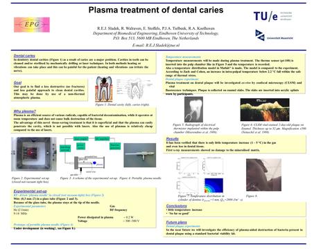 R.E.J. Sladek, R. Walraven, E. Stoffels, P.J.A. Tielbeek, R.A. Koolhoven Department of Biomedical Engineering, Eindhoven University of Technology, P.O.