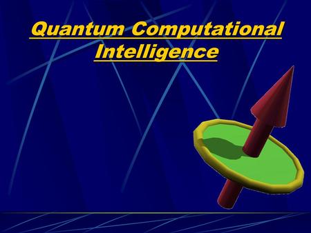 Quantum Computational Intelligence. Outline Overview Quantum search (revisited) Extensions: Search over arbitrary initial amplitude distributions Quantum.