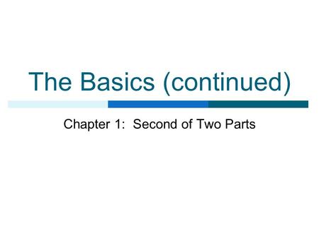 The Basics (continued) Chapter 1: Second of Two Parts.