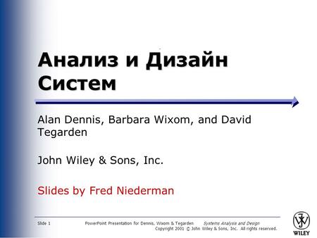 PowerPoint Presentation for Dennis, Wixom & Tegarden Systems Analysis and Design Copyright 2001 © John Wiley & Sons, Inc. All rights reserved. Slide 1.