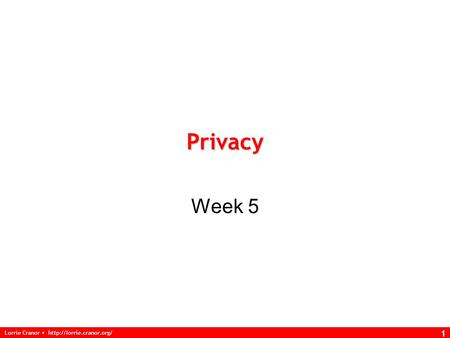 Lorrie Cranor  1 Privacy Week 5.