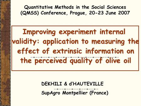 Improving experiment internal validity: application to measuring the effect of extrinsic information on the perceived quality of olive oil DEKHILI & d’HAUTEVILLE.