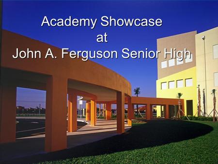 Academy Showcase at John A. Ferguson Senior High.