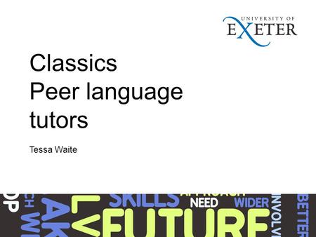 Classics Peer language tutors Tessa Waite. Students come with differing levels of ancient language learning Background Tessa Waite came up with an idea.