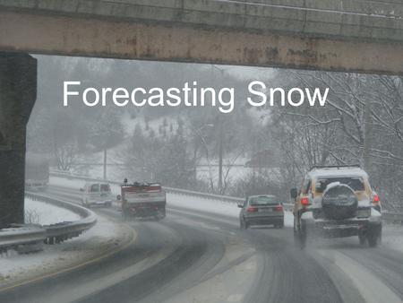 Forecasting Snow. Things to Consider What things should be considered when making a forecast for snow? What things should be considered when making a.