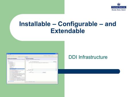 Installable – Configurable – and Extendable DDI Infrastructure.