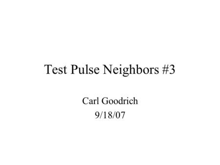 Test Pulse Neighbors #3 Carl Goodrich 9/18/07. Electronic ID – Software ID Map Eid Sid location 0 682inner 12046outer 22047outer 32045outer 4 681inner.