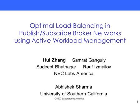 ©NEC Laboratories America 1 Hui Zhang Samrat Ganguly Sudeept Bhatnagar Rauf Izmailov NEC Labs America Abhishek Sharma University of Southern California.