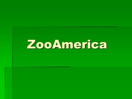 ZooAmerica. ZooAmerica is an appropriate field trip site for children of many different age levels. It benefits students because they are able to ZooAmerica.