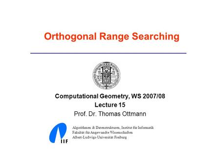 Computational Geometry, WS 2007/08 Lecture 15 Prof. Dr. Thomas Ottmann Algorithmen & Datenstrukturen, Institut für Informatik Fakultät für Angewandte Wissenschaften.