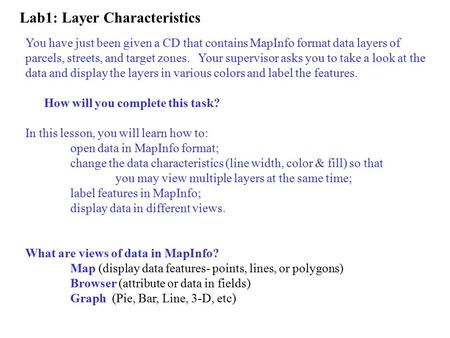 You have just been given a CD that contains MapInfo format data layers of parcels, streets, and target zones. Your supervisor asks you to take a look at.