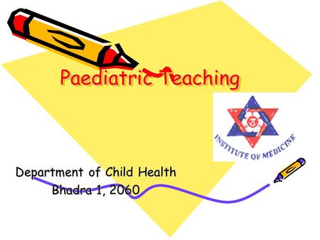 Paediatric Teaching Department of Child Health Bhadra 1, 2060.