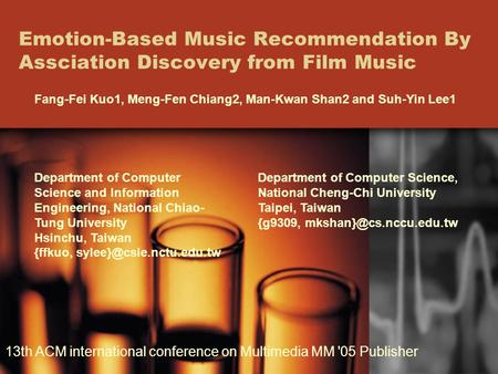 Emotion-Based Music Recommendation By Assciation Discovery from Film Music Fang-Fei Kuo1, Meng-Fen Chiang2, Man-Kwan Shan2 and Suh-Yin Lee1 Department.