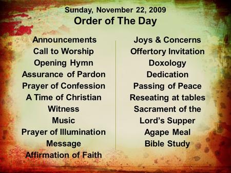 Announcements Call to Worship Opening Hymn Assurance of Pardon Prayer of Confession A Time of Christian Witness Music Prayer of Illumination Message Affirmation.