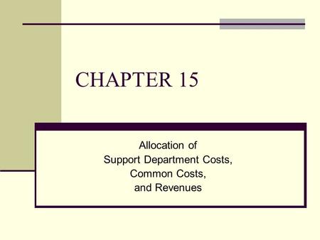 Allocation of Support Department Costs, Common Costs, and Revenues