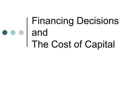 Financing Decisions and The Cost of Capital