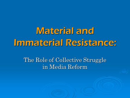 Material and Immaterial Resistance: The Role of Collective Struggle in Media Reform.