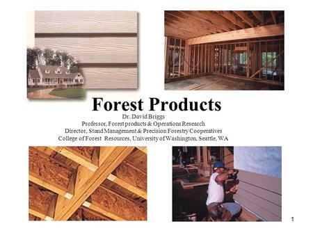 1 Dr. David Briggs Professor, Forest products & Operations Research Director, Stand Management & Precision Forestry Cooperatives College of Forest Resources,