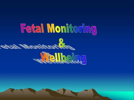  Principles:  the ideal scheme to assess FWB should:  Take account of cycles of normal fetal behavior  detect impending harm accurately and in time.