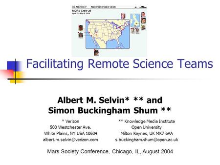 Facilitating Remote Science Teams Albert M. Selvin* ** and Simon Buckingham Shum ** ** Knowledge Media Institute Open University Milton Keynes, UK MK7.