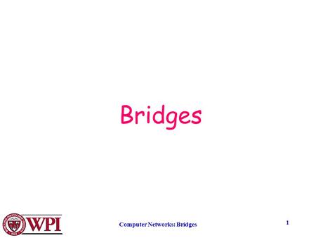 Computer Networks: Bridges 1 Bridges. Computer Networks: Bridges 2 Repeater S1S2 S3 LAN1LAN2 S4 A repeater operates at the physical layer and forwards.