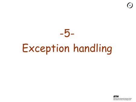 -5- Exception handling What is an exception? “An abnormal event” Not a very precise definition Informally: something that you don’t want to happen.